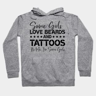 Some Girls Love Beards And Tattoos It's Me I'm Some Girls Funny Humor Hoodie